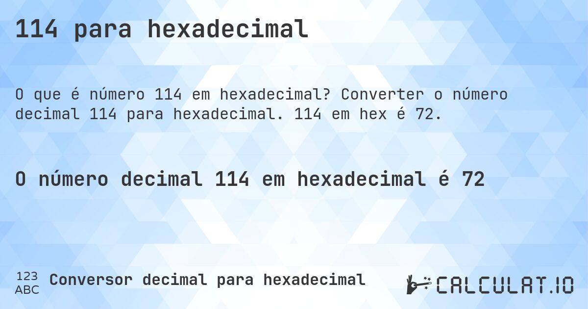 114 para hexadecimal. Converter o número decimal 114 para hexadecimal. 114 em hex é 72.