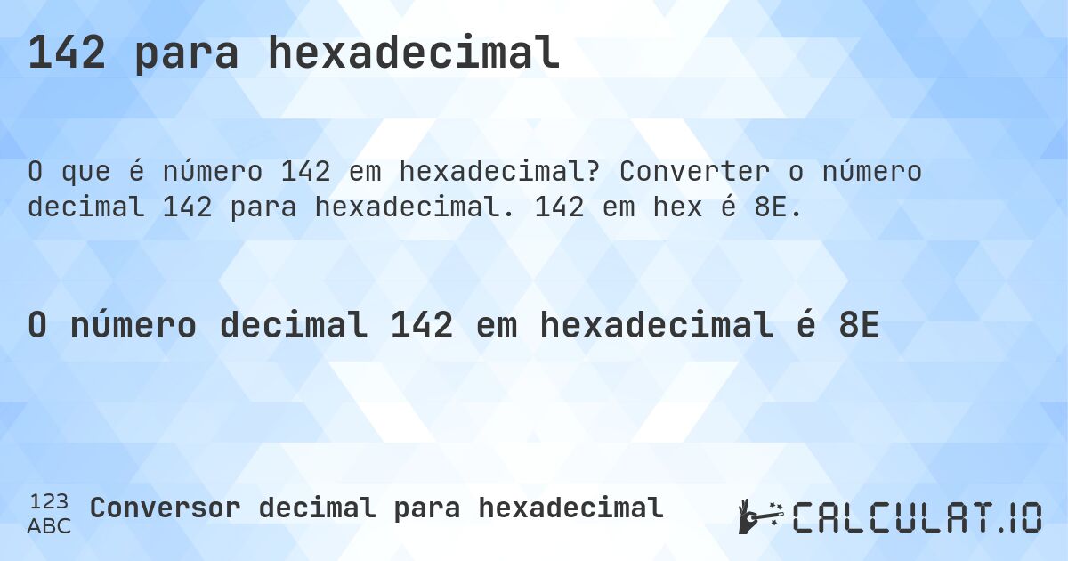 142 para hexadecimal. Converter o número decimal 142 para hexadecimal. 142 em hex é 8E.