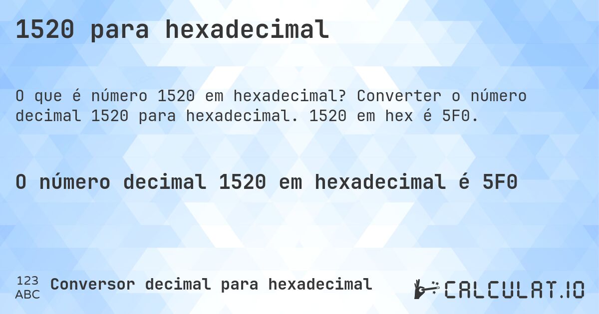 1520 para hexadecimal. Converter o número decimal 1520 para hexadecimal. 1520 em hex é 5F0.