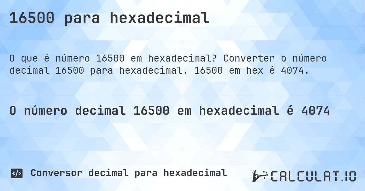 16500 para hexadecimal. Converter o número decimal 16500 para hexadecimal. 16500 em hex é 4074.