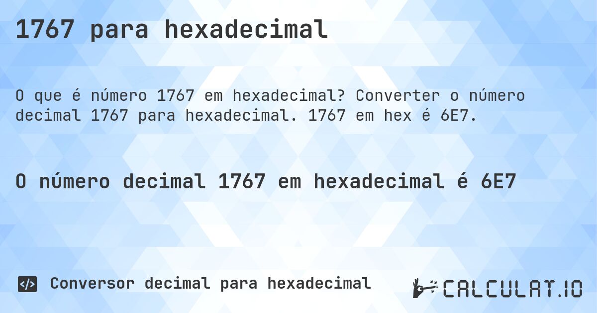 1767 para hexadecimal. Converter o número decimal 1767 para hexadecimal. 1767 em hex é 6E7.