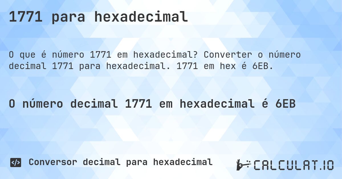 1771 para hexadecimal. Converter o número decimal 1771 para hexadecimal. 1771 em hex é 6EB.