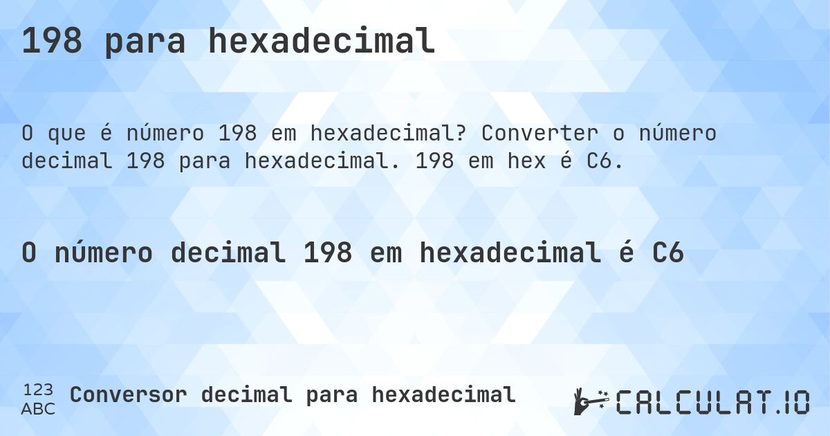 198 para hexadecimal. Converter o número decimal 198 para hexadecimal. 198 em hex é C6.