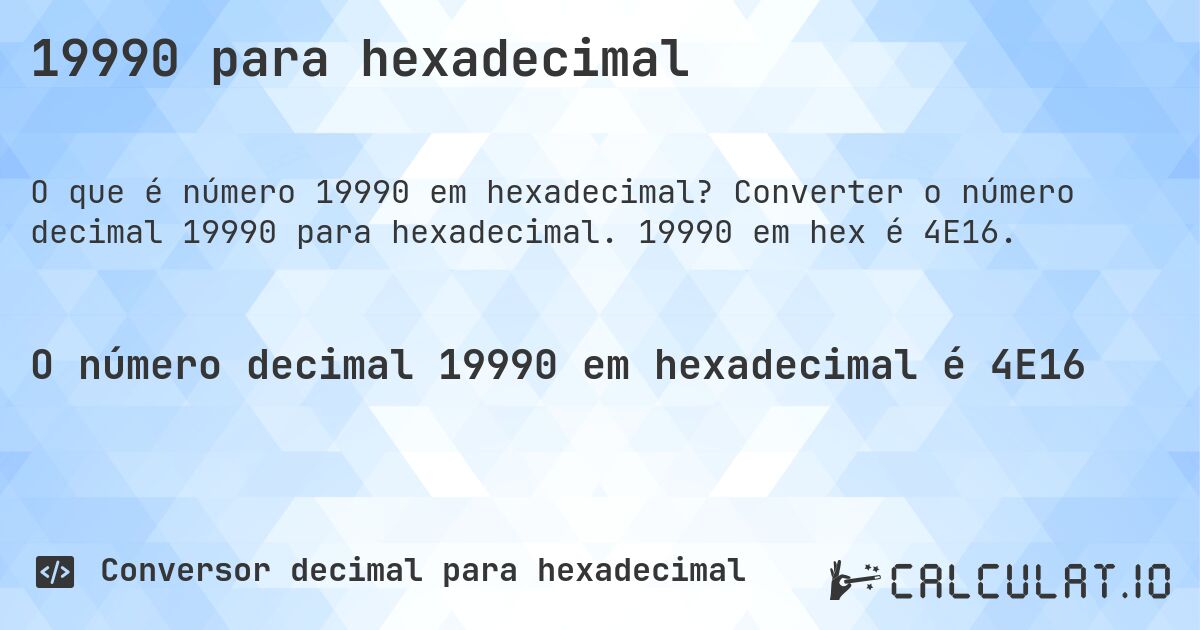 19990 para hexadecimal. Converter o número decimal 19990 para hexadecimal. 19990 em hex é 4E16.