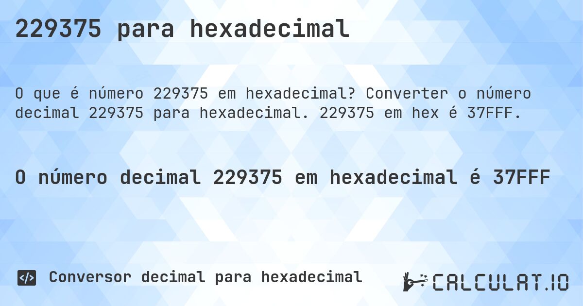 229375 para hexadecimal. Converter o número decimal 229375 para hexadecimal. 229375 em hex é 37FFF.