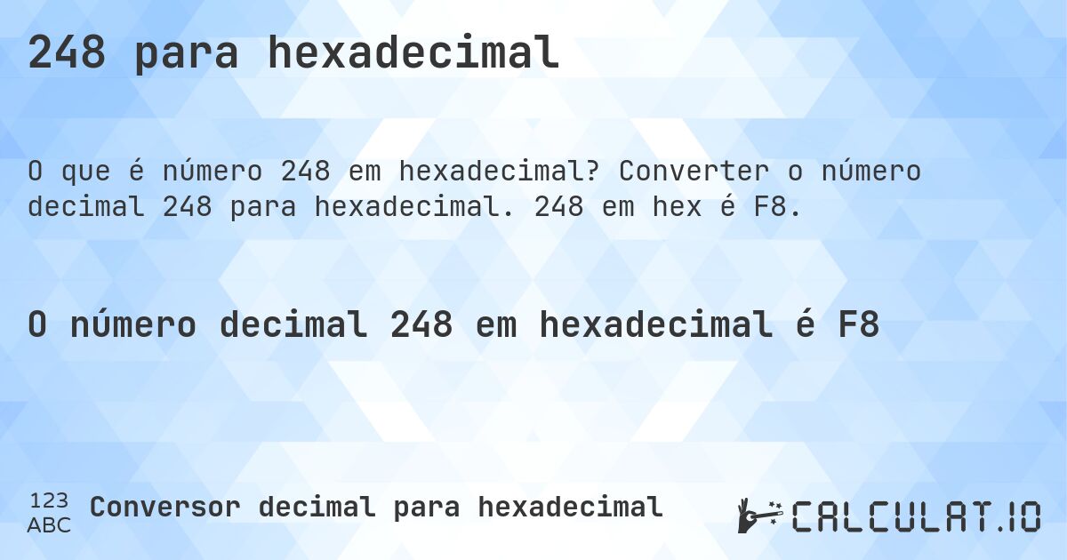 248 para hexadecimal. Converter o número decimal 248 para hexadecimal. 248 em hex é F8.