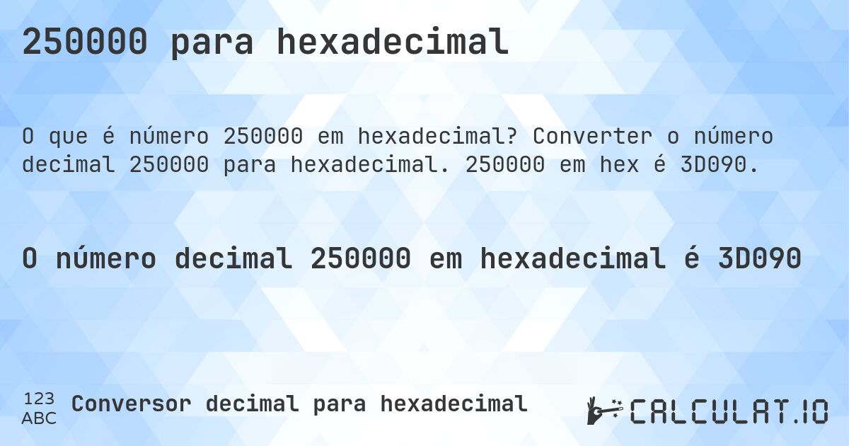 250000 para hexadecimal. Converter o número decimal 250000 para hexadecimal. 250000 em hex é 3D090.
