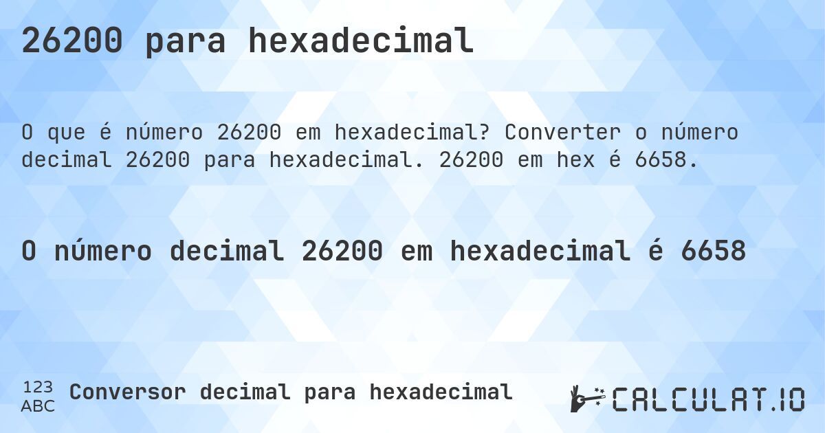 26200 para hexadecimal. Converter o número decimal 26200 para hexadecimal. 26200 em hex é 6658.
