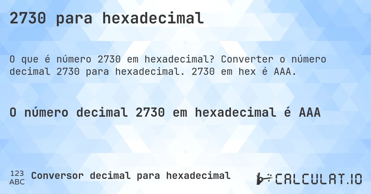 2730 para hexadecimal. Converter o número decimal 2730 para hexadecimal. 2730 em hex é AAA.