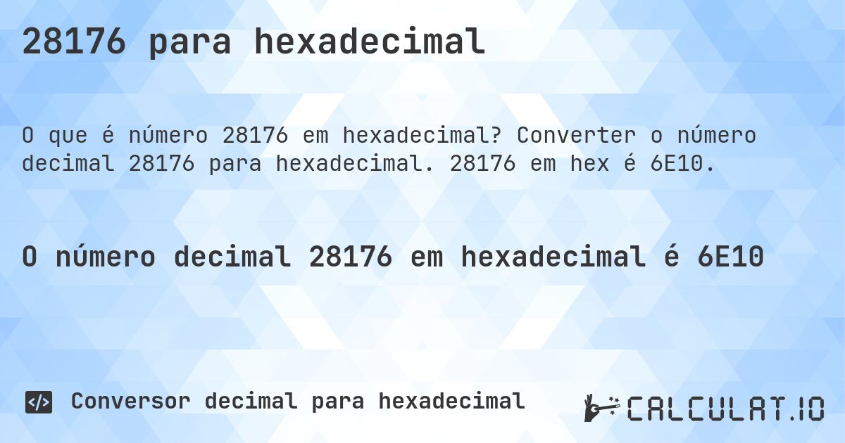 28176 para hexadecimal. Converter o número decimal 28176 para hexadecimal. 28176 em hex é 6E10.