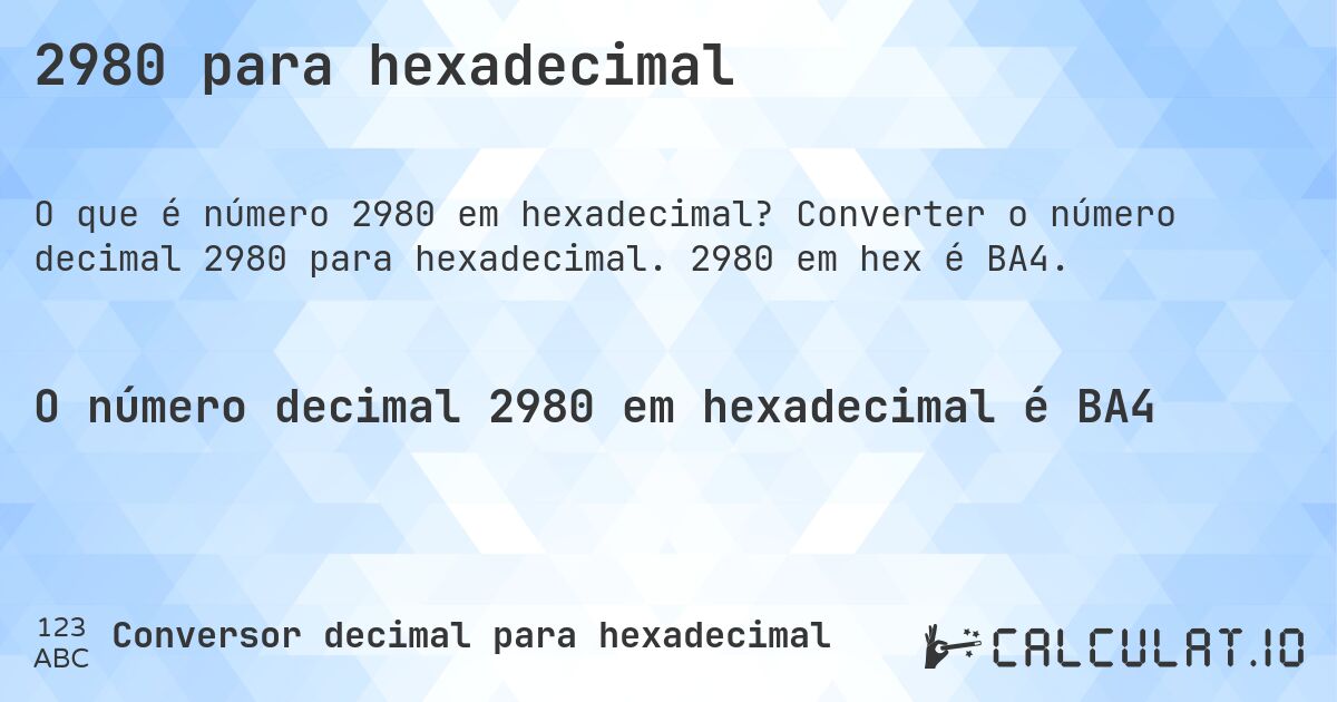 2980 para hexadecimal. Converter o número decimal 2980 para hexadecimal. 2980 em hex é BA4.