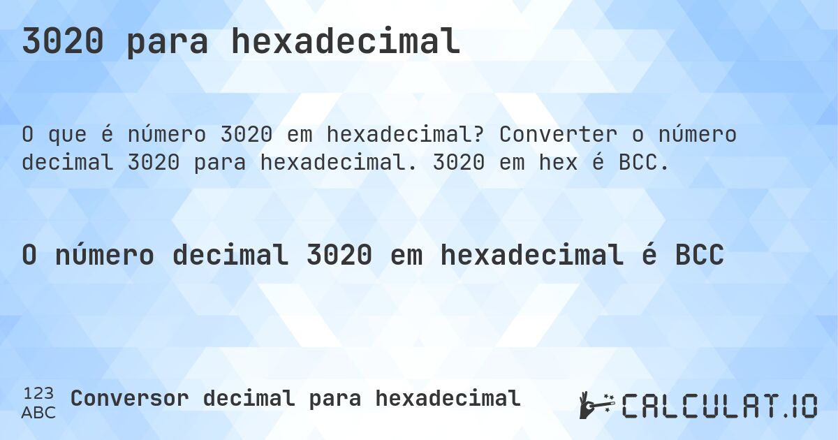 3020 para hexadecimal. Converter o número decimal 3020 para hexadecimal. 3020 em hex é BCC.