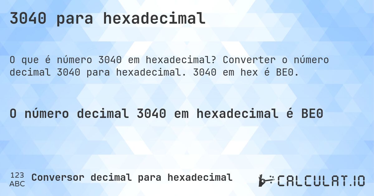 3040 para hexadecimal. Converter o número decimal 3040 para hexadecimal. 3040 em hex é BE0.