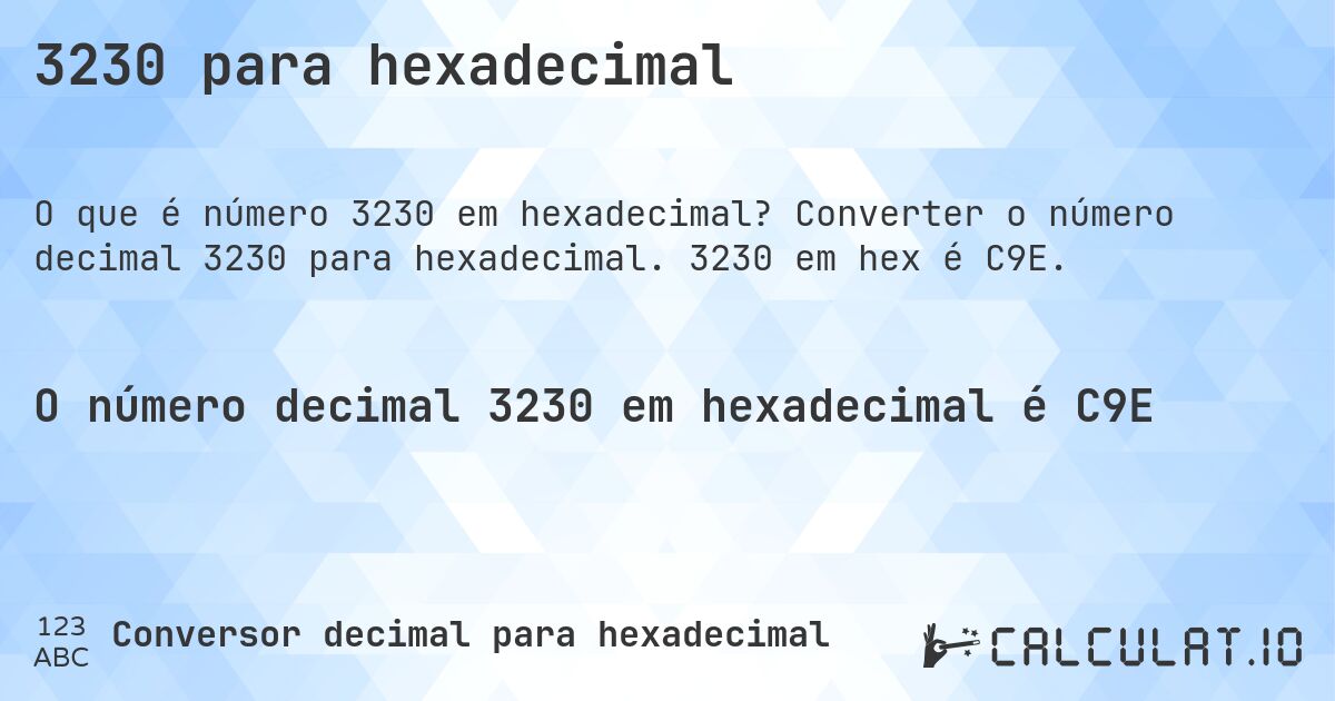 3230 para hexadecimal. Converter o número decimal 3230 para hexadecimal. 3230 em hex é C9E.