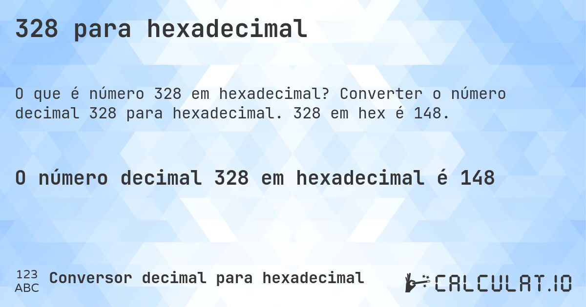 328 para hexadecimal. Converter o número decimal 328 para hexadecimal. 328 em hex é 148.