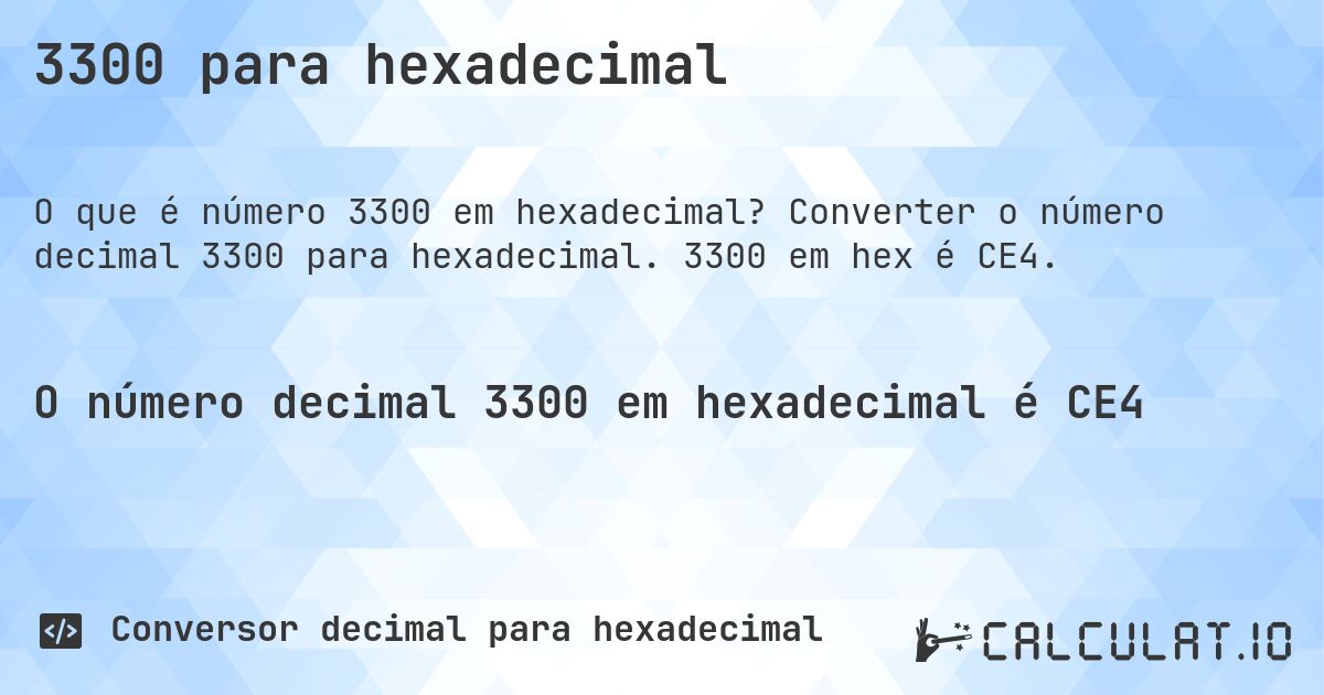 3300 para hexadecimal. Converter o número decimal 3300 para hexadecimal. 3300 em hex é CE4.