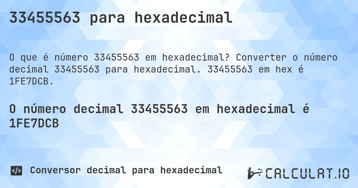33455563 para hexadecimal. Converter o número decimal 33455563 para hexadecimal. 33455563 em hex é 1FE7DCB.