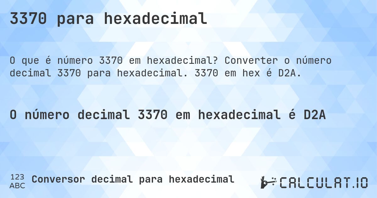3370 para hexadecimal. Converter o número decimal 3370 para hexadecimal. 3370 em hex é D2A.