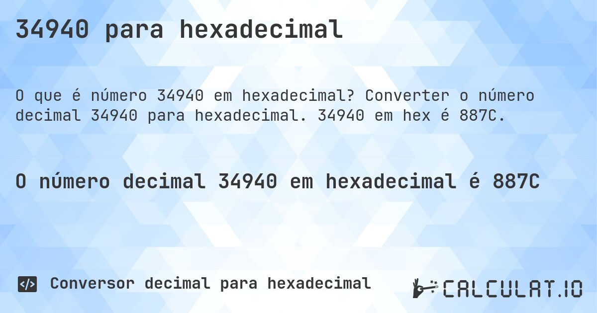 34940 para hexadecimal. Converter o número decimal 34940 para hexadecimal. 34940 em hex é 887C.