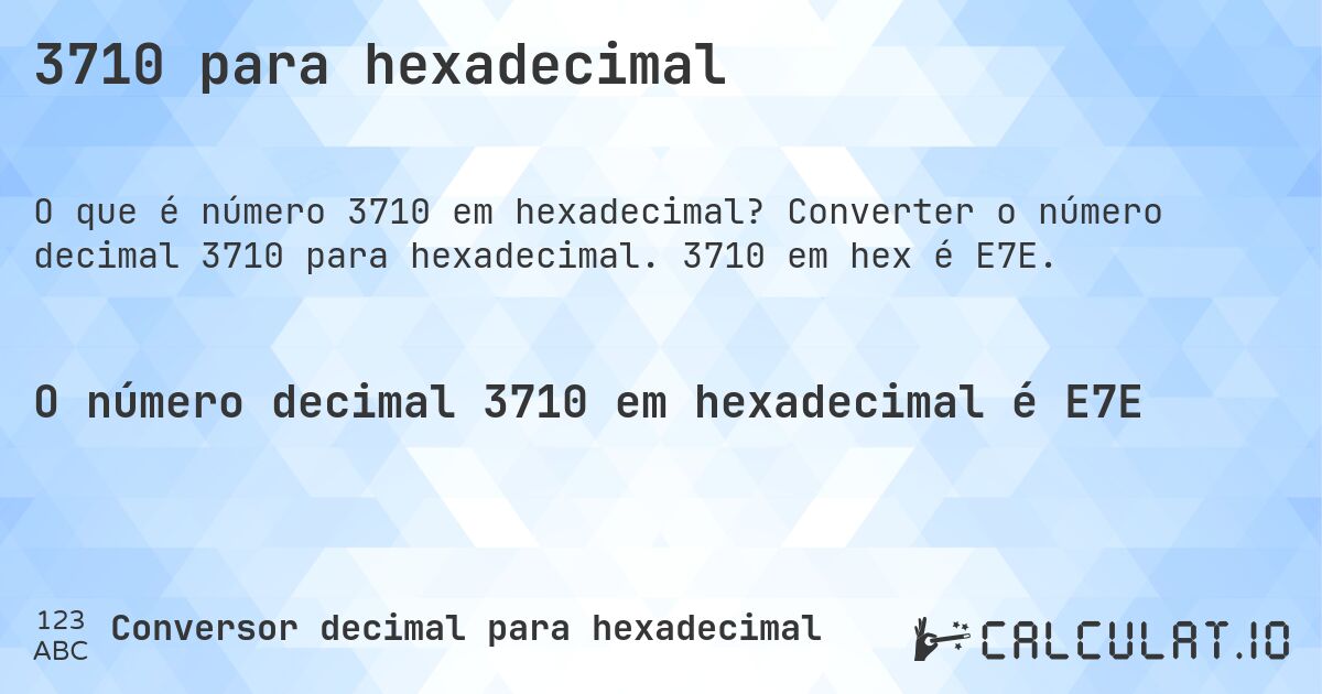 3710 para hexadecimal. Converter o número decimal 3710 para hexadecimal. 3710 em hex é E7E.