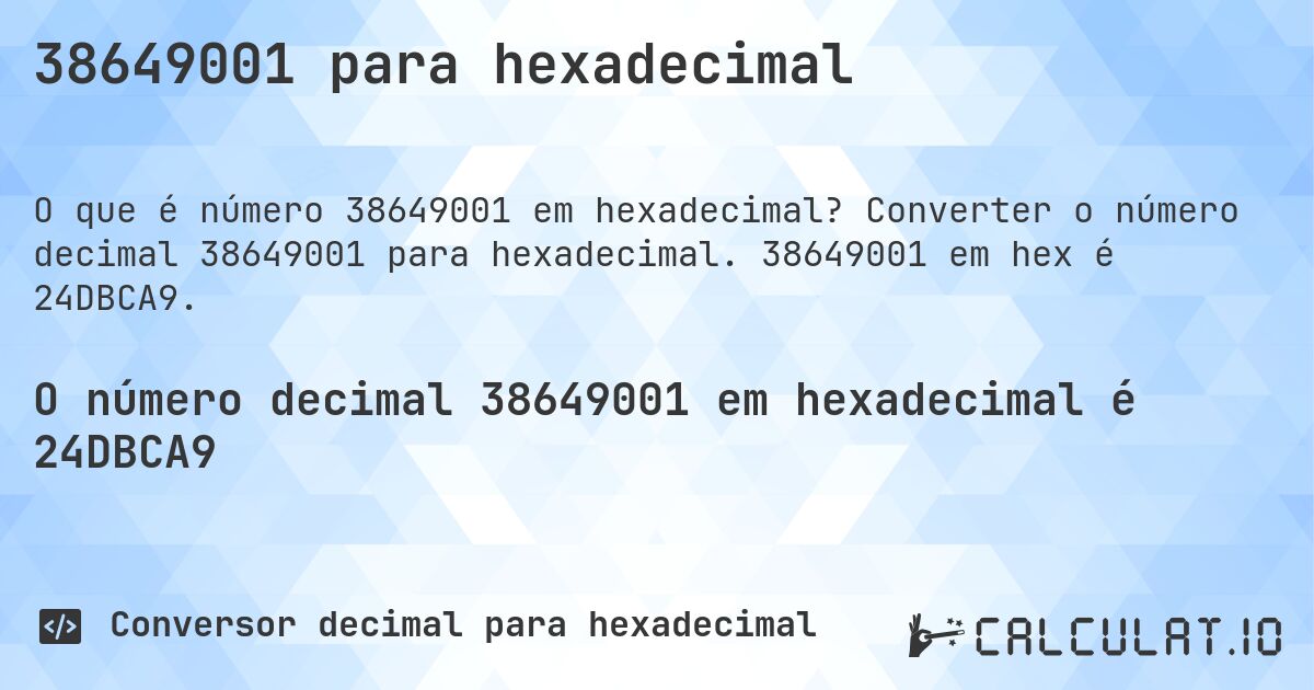 38649001 para hexadecimal. Converter o número decimal 38649001 para hexadecimal. 38649001 em hex é 24DBCA9.