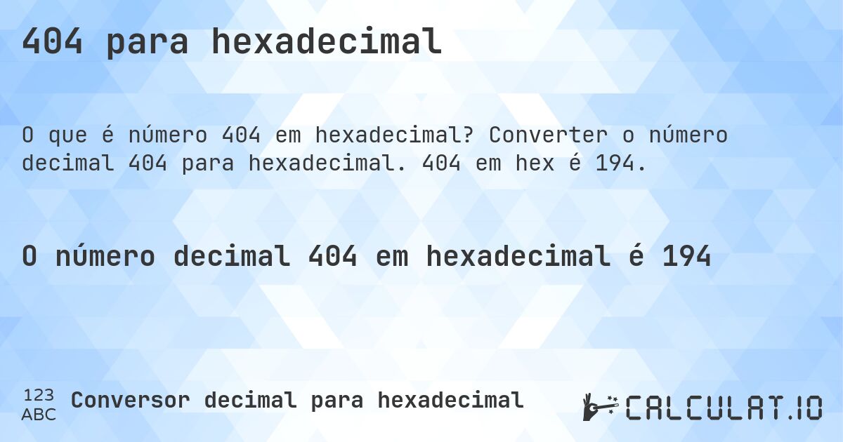 404 para hexadecimal. Converter o número decimal 404 para hexadecimal. 404 em hex é 194.