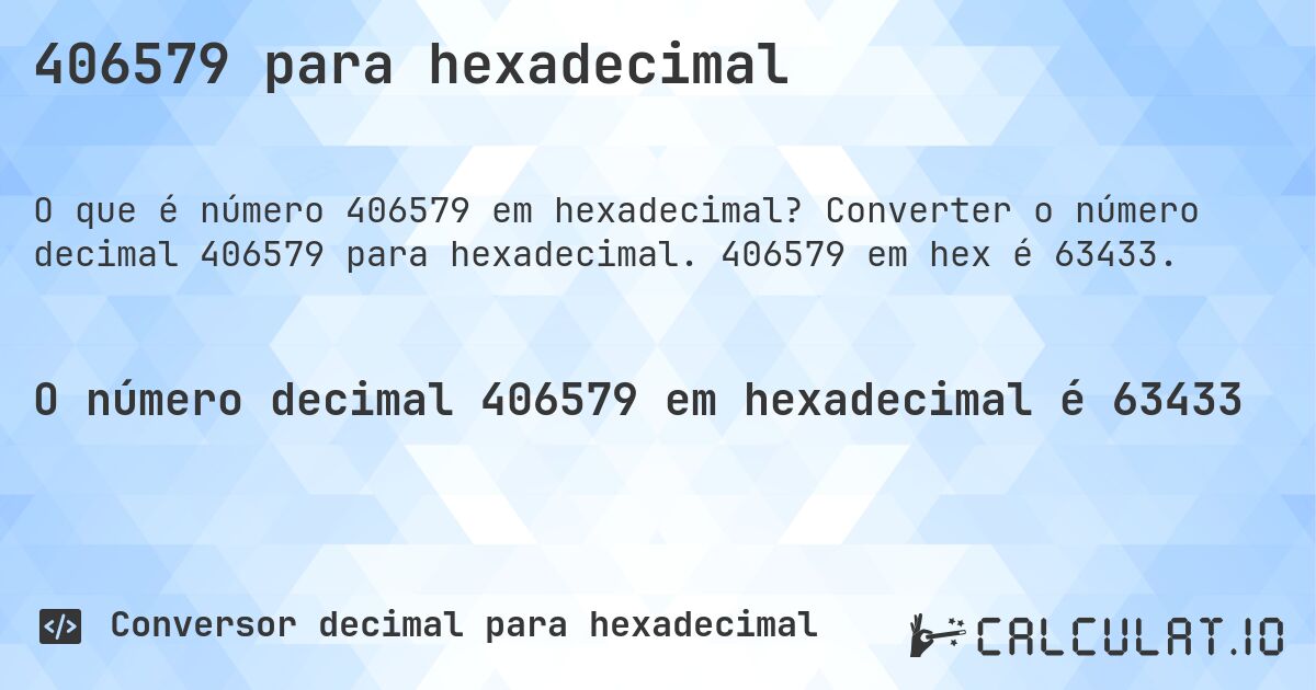 406579 para hexadecimal. Converter o número decimal 406579 para hexadecimal. 406579 em hex é 63433.