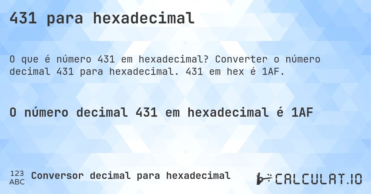 431 para hexadecimal. Converter o número decimal 431 para hexadecimal. 431 em hex é 1AF.
