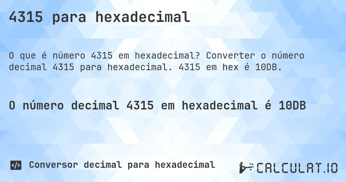 4315 para hexadecimal. Converter o número decimal 4315 para hexadecimal. 4315 em hex é 10DB.