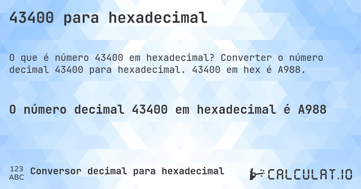 43400 para hexadecimal. Converter o número decimal 43400 para hexadecimal. 43400 em hex é A988.
