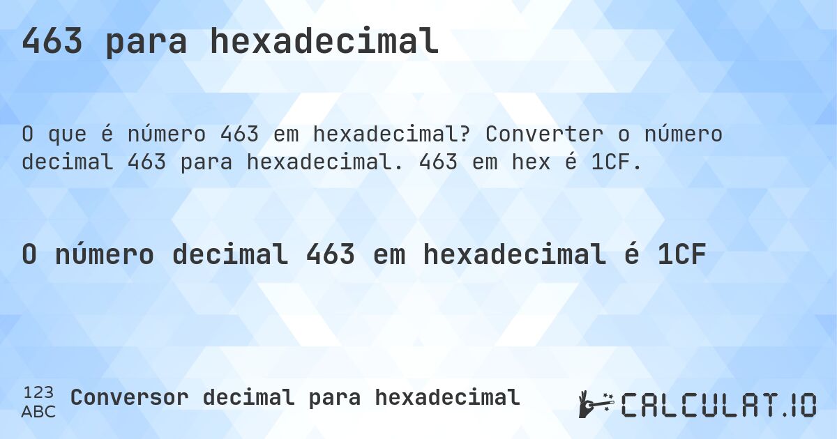 463 para hexadecimal. Converter o número decimal 463 para hexadecimal. 463 em hex é 1CF.