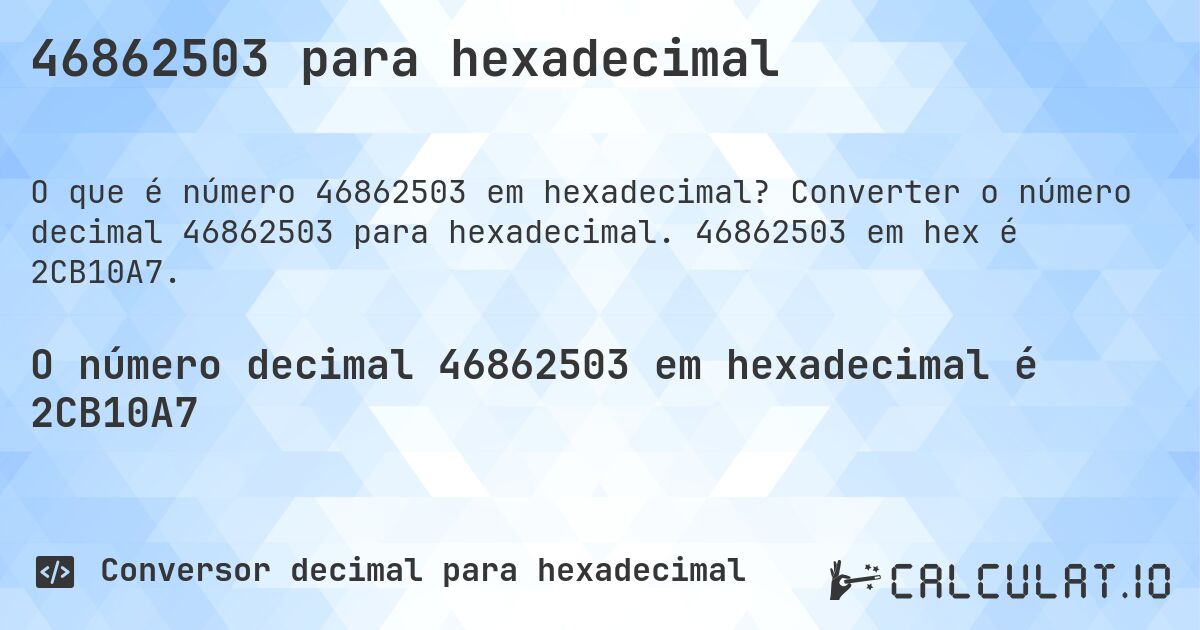 46862503 para hexadecimal. Converter o número decimal 46862503 para hexadecimal. 46862503 em hex é 2CB10A7.