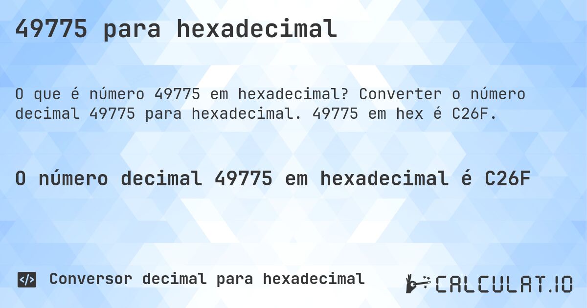 49775 para hexadecimal. Converter o número decimal 49775 para hexadecimal. 49775 em hex é C26F.