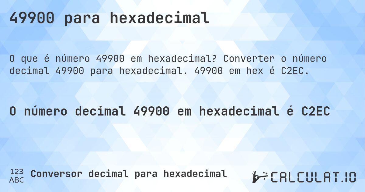 49900 para hexadecimal. Converter o número decimal 49900 para hexadecimal. 49900 em hex é C2EC.