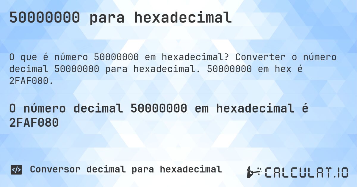 50000000 para hexadecimal. Converter o número decimal 50000000 para hexadecimal. 50000000 em hex é 2FAF080.
