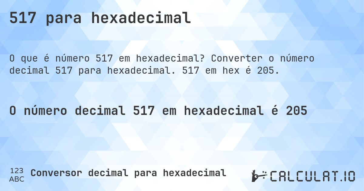 517 para hexadecimal. Converter o número decimal 517 para hexadecimal. 517 em hex é 205.