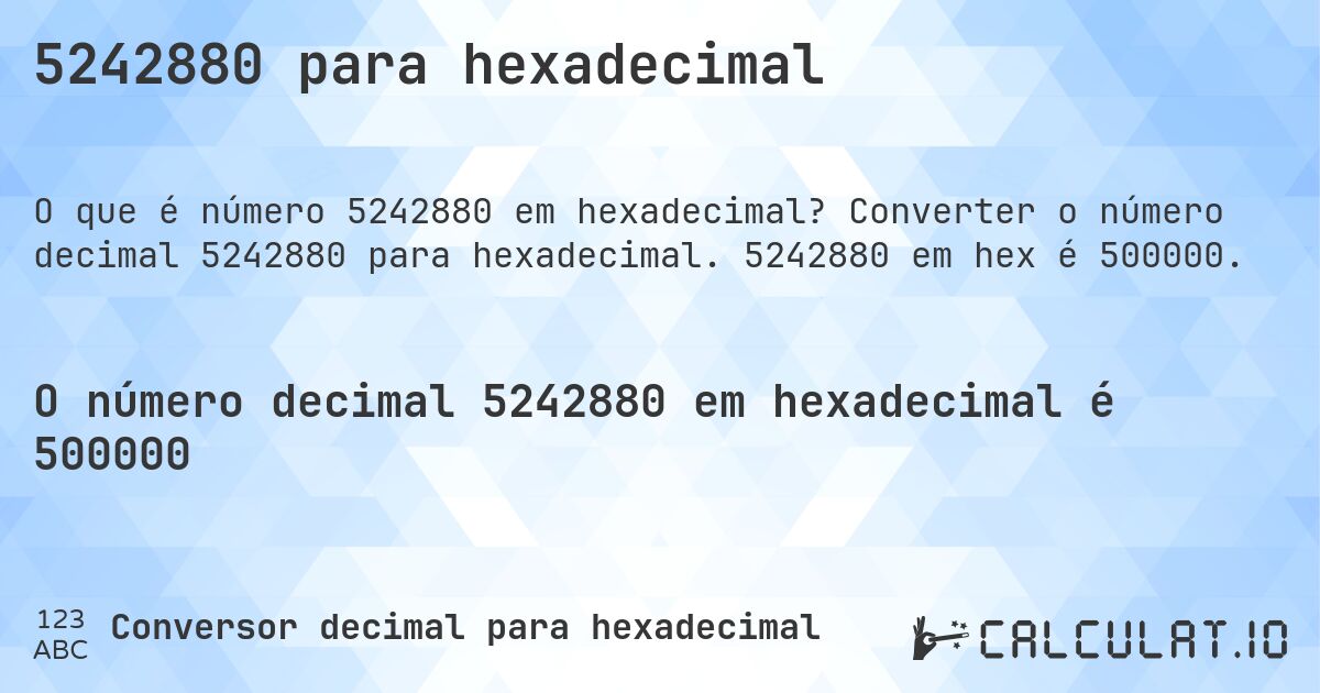 5242880 para hexadecimal. Converter o número decimal 5242880 para hexadecimal. 5242880 em hex é 500000.