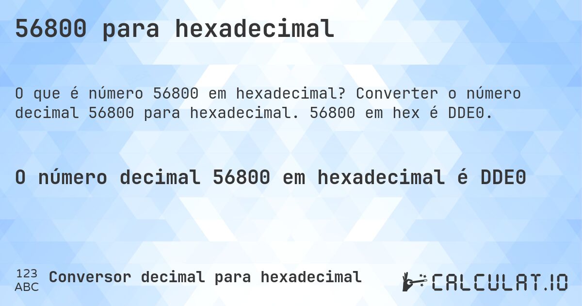 56800 para hexadecimal. Converter o número decimal 56800 para hexadecimal. 56800 em hex é DDE0.