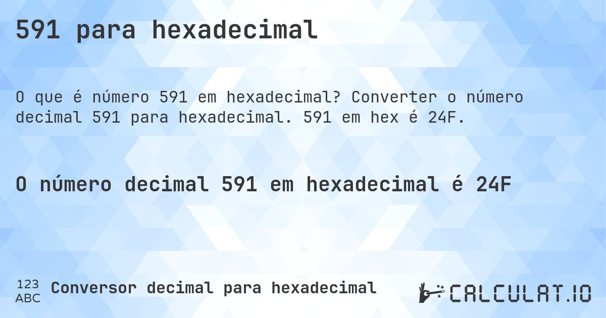 591 para hexadecimal. Converter o número decimal 591 para hexadecimal. 591 em hex é 24F.