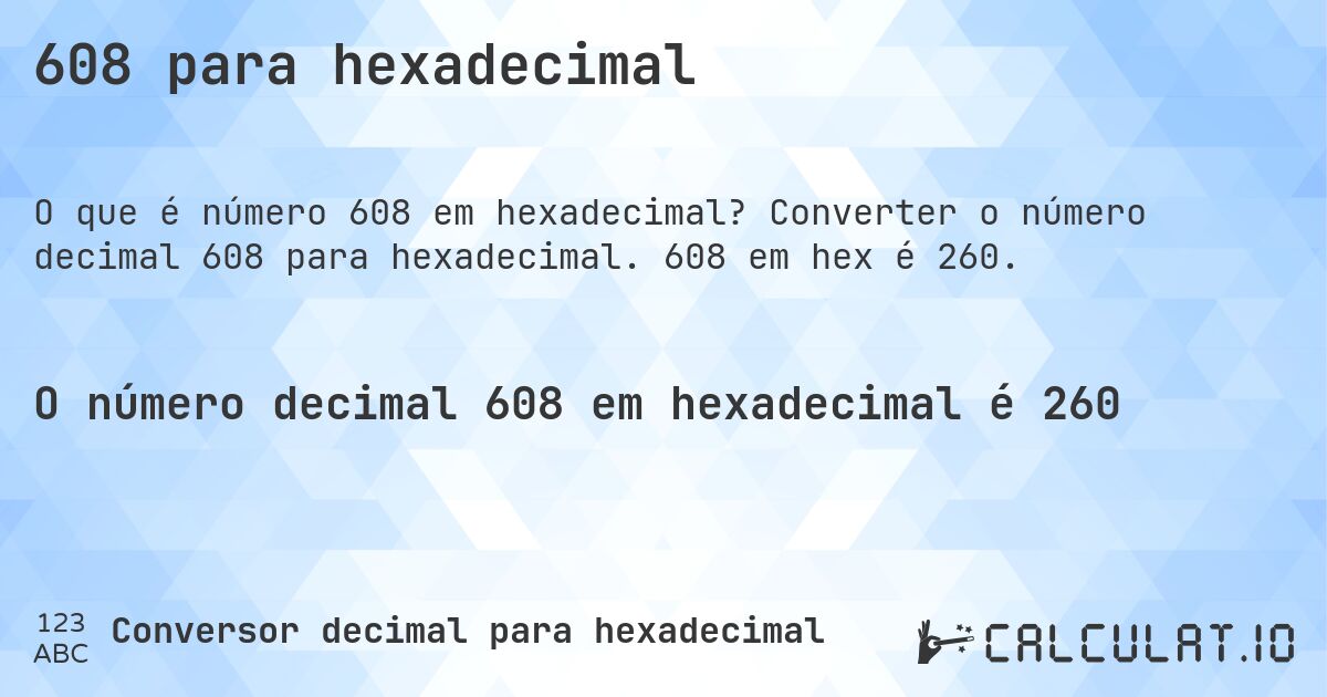 608 para hexadecimal. Converter o número decimal 608 para hexadecimal. 608 em hex é 260.
