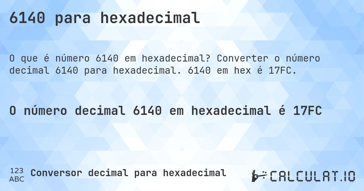6140 para hexadecimal. Converter o número decimal 6140 para hexadecimal. 6140 em hex é 17FC.