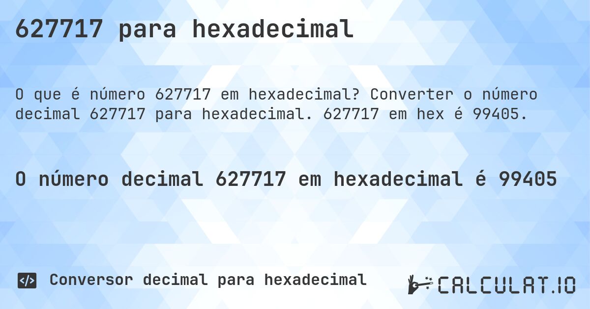 627717 para hexadecimal. Converter o número decimal 627717 para hexadecimal. 627717 em hex é 99405.