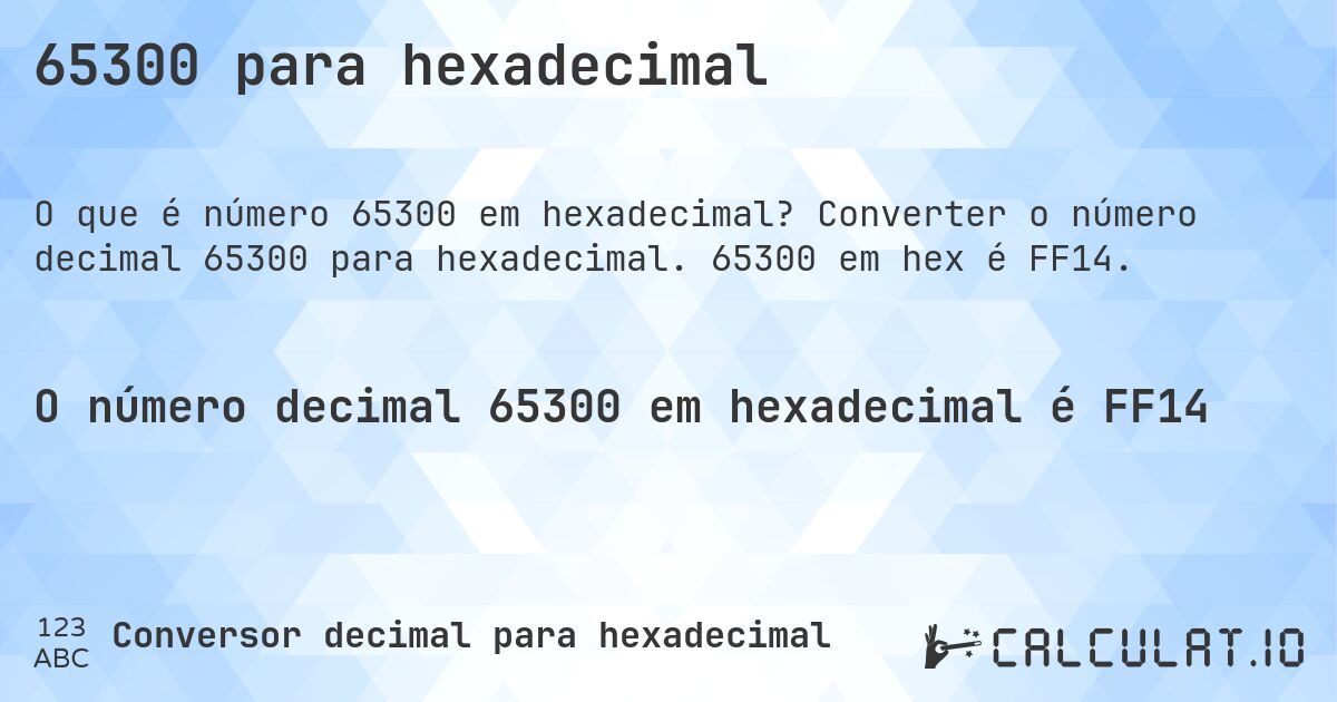 65300 para hexadecimal. Converter o número decimal 65300 para hexadecimal. 65300 em hex é FF14.