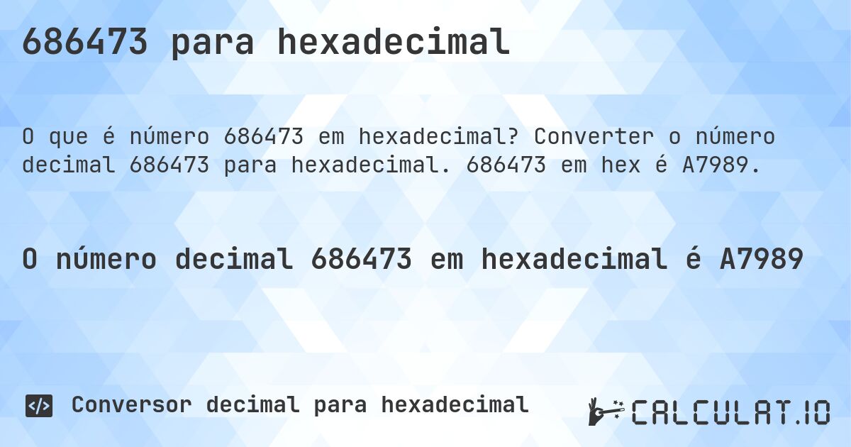 686473 para hexadecimal. Converter o número decimal 686473 para hexadecimal. 686473 em hex é A7989.