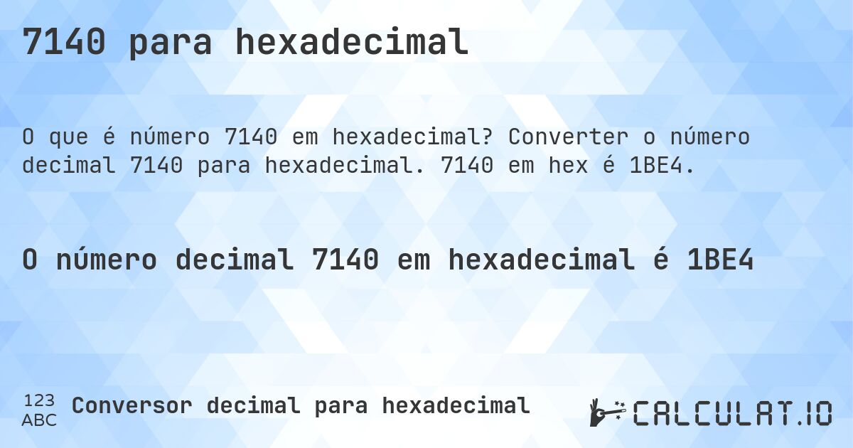 7140 para hexadecimal. Converter o número decimal 7140 para hexadecimal. 7140 em hex é 1BE4.