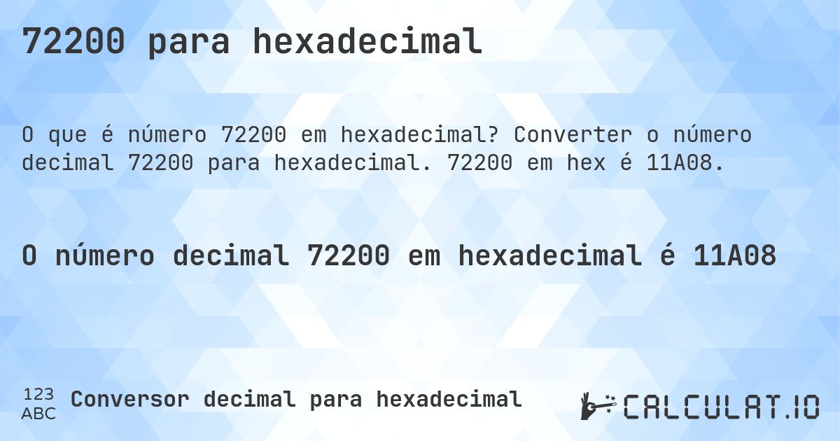 72200 para hexadecimal. Converter o número decimal 72200 para hexadecimal. 72200 em hex é 11A08.
