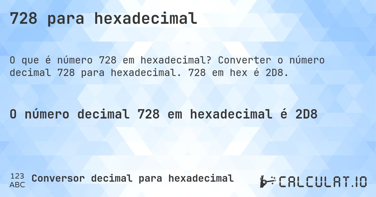 728 para hexadecimal. Converter o número decimal 728 para hexadecimal. 728 em hex é 2D8.