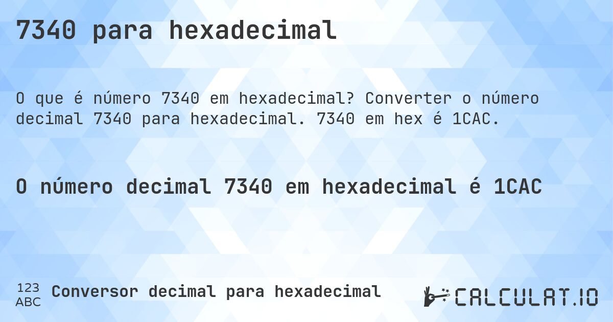 7340 para hexadecimal. Converter o número decimal 7340 para hexadecimal. 7340 em hex é 1CAC.