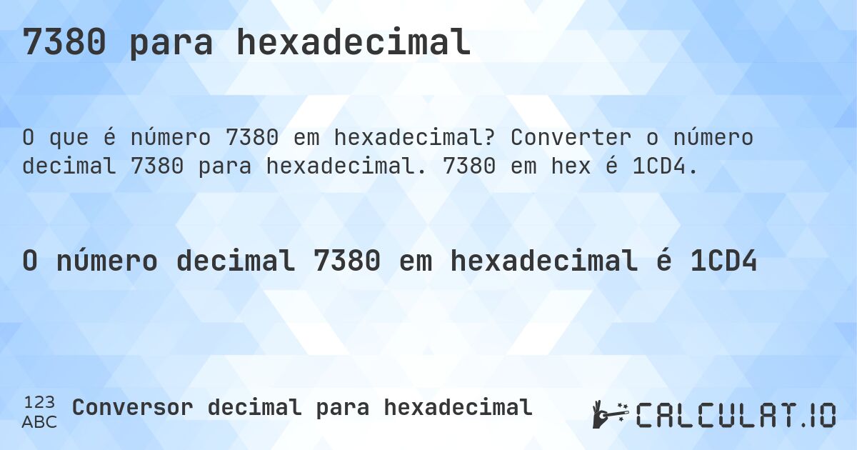 7380 para hexadecimal. Converter o número decimal 7380 para hexadecimal. 7380 em hex é 1CD4.