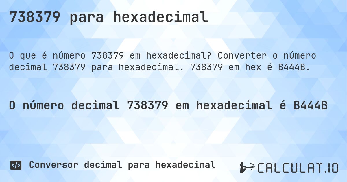 738379 para hexadecimal. Converter o número decimal 738379 para hexadecimal. 738379 em hex é B444B.